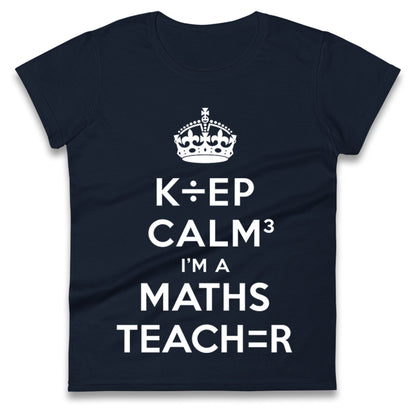 Keep Calm I’m A Maths Teacher Ladies T Shirt