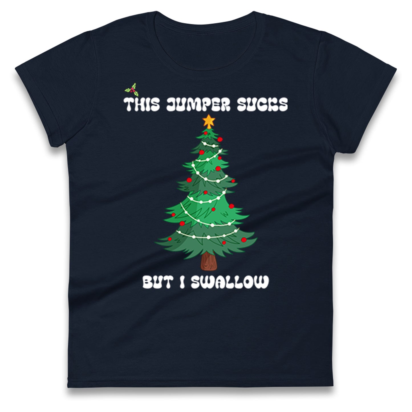 I swallow Christmas Ladies T Shirt