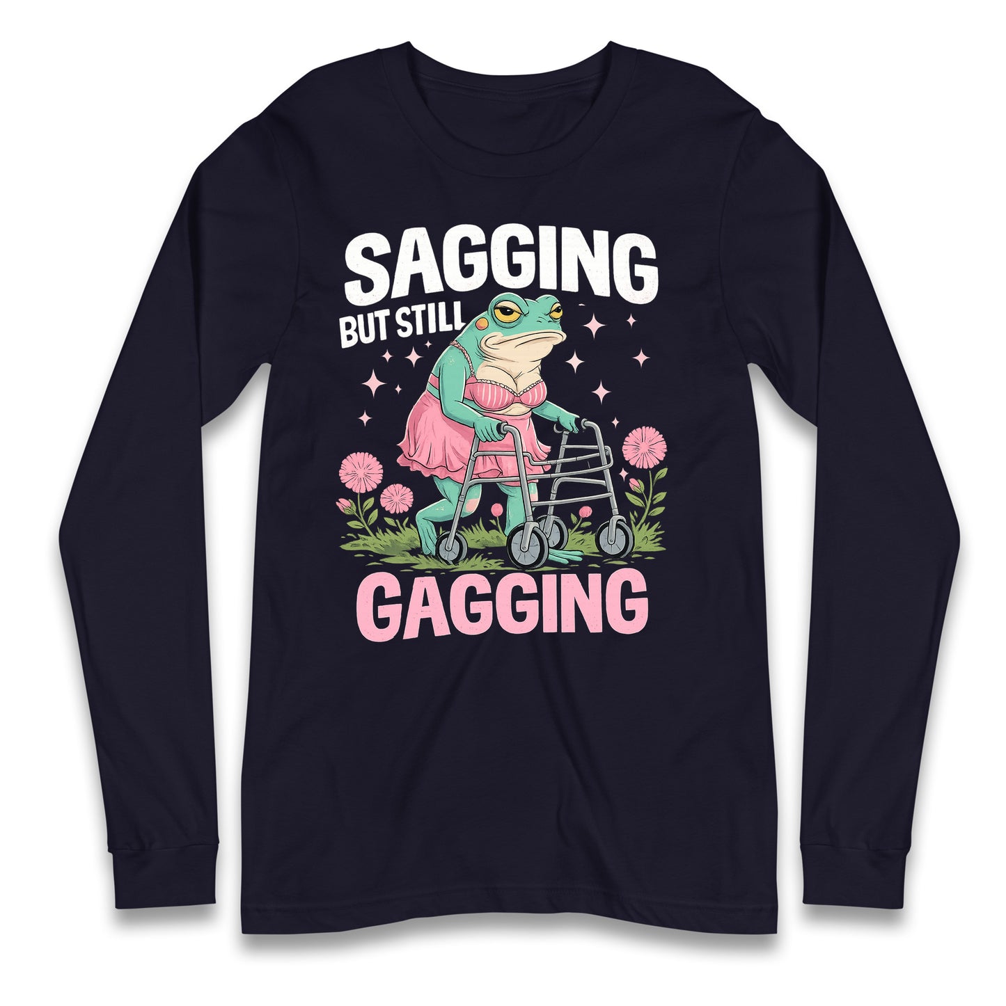 Sagging But Still Gagging Longsleeve T Shirt