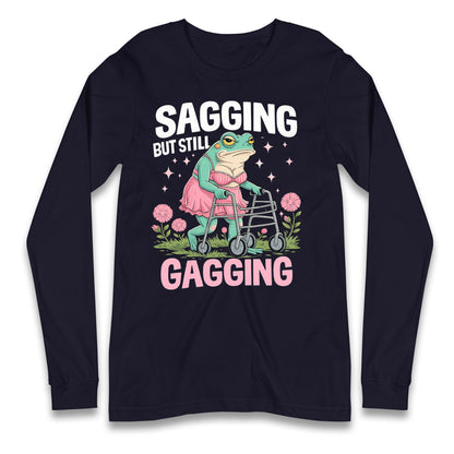 Sagging But Still Gagging Longsleeve T Shirt