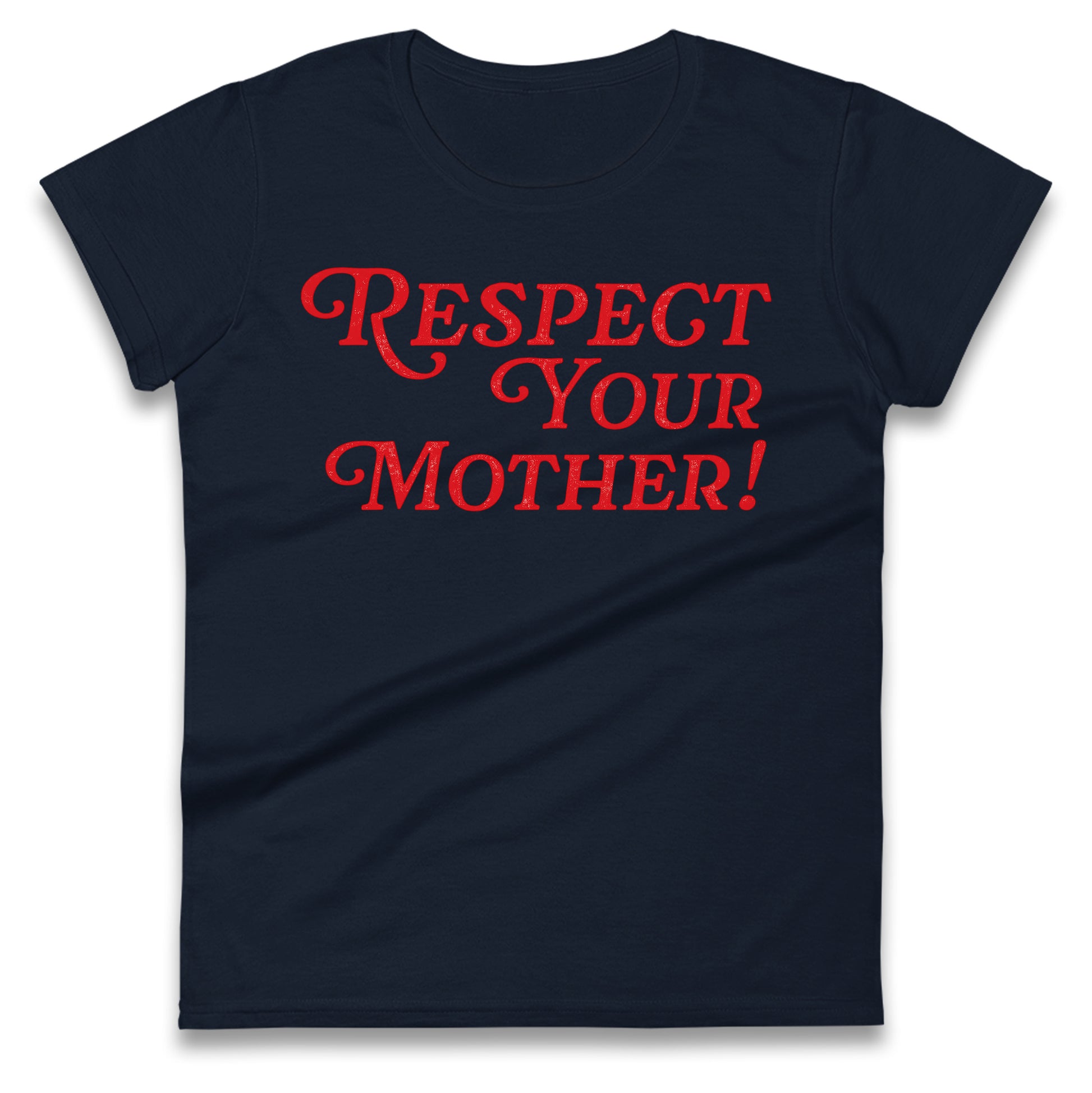 Respect Your Mother Ladies T Shirt