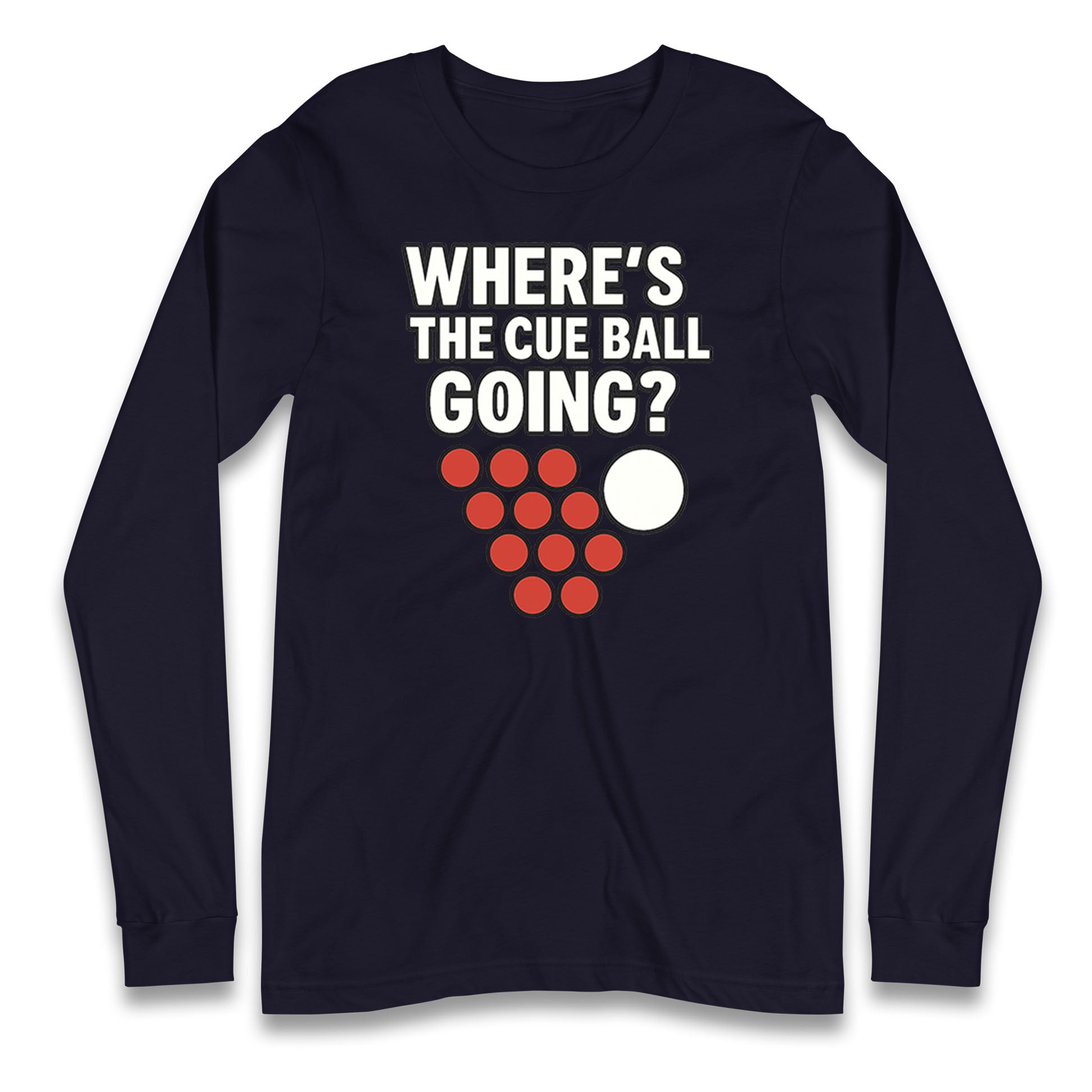 Where’s The Cue Ball Going Longsleeve T Shirt