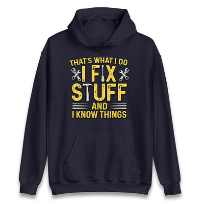 I Fix Stuff And I Know Things Hoodie