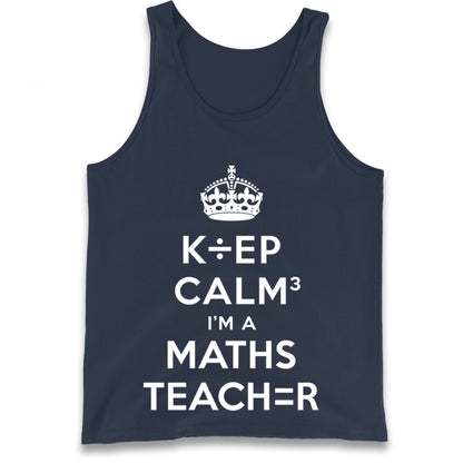 Keep Calm I’m A Maths Teacher Tank Top 