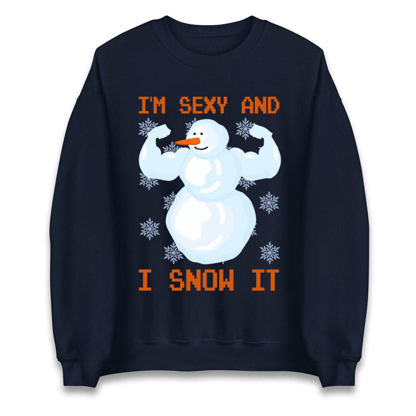 Im Sexy And I Snow  It Strong Snowman Christmas Unisex Sweatshirt