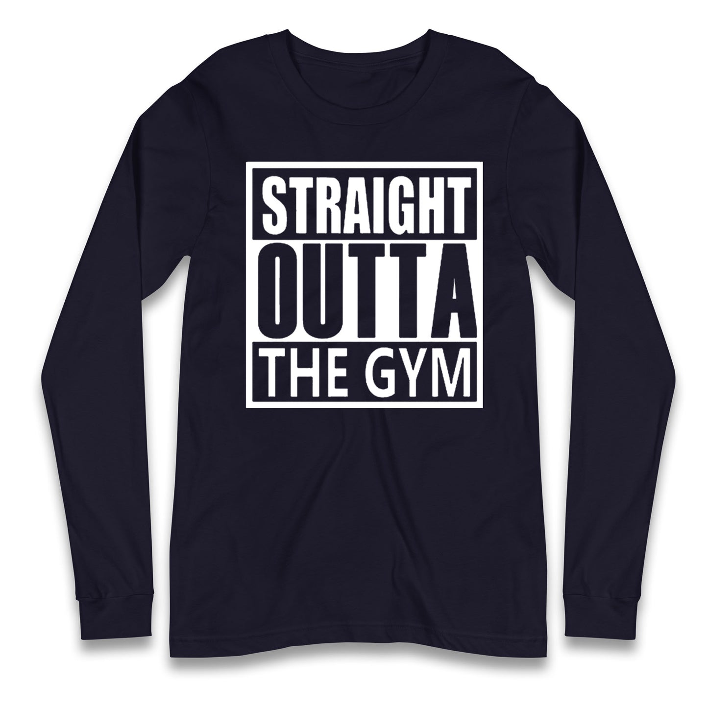 Staight Outta The Gym Long Sleeve T Shirt