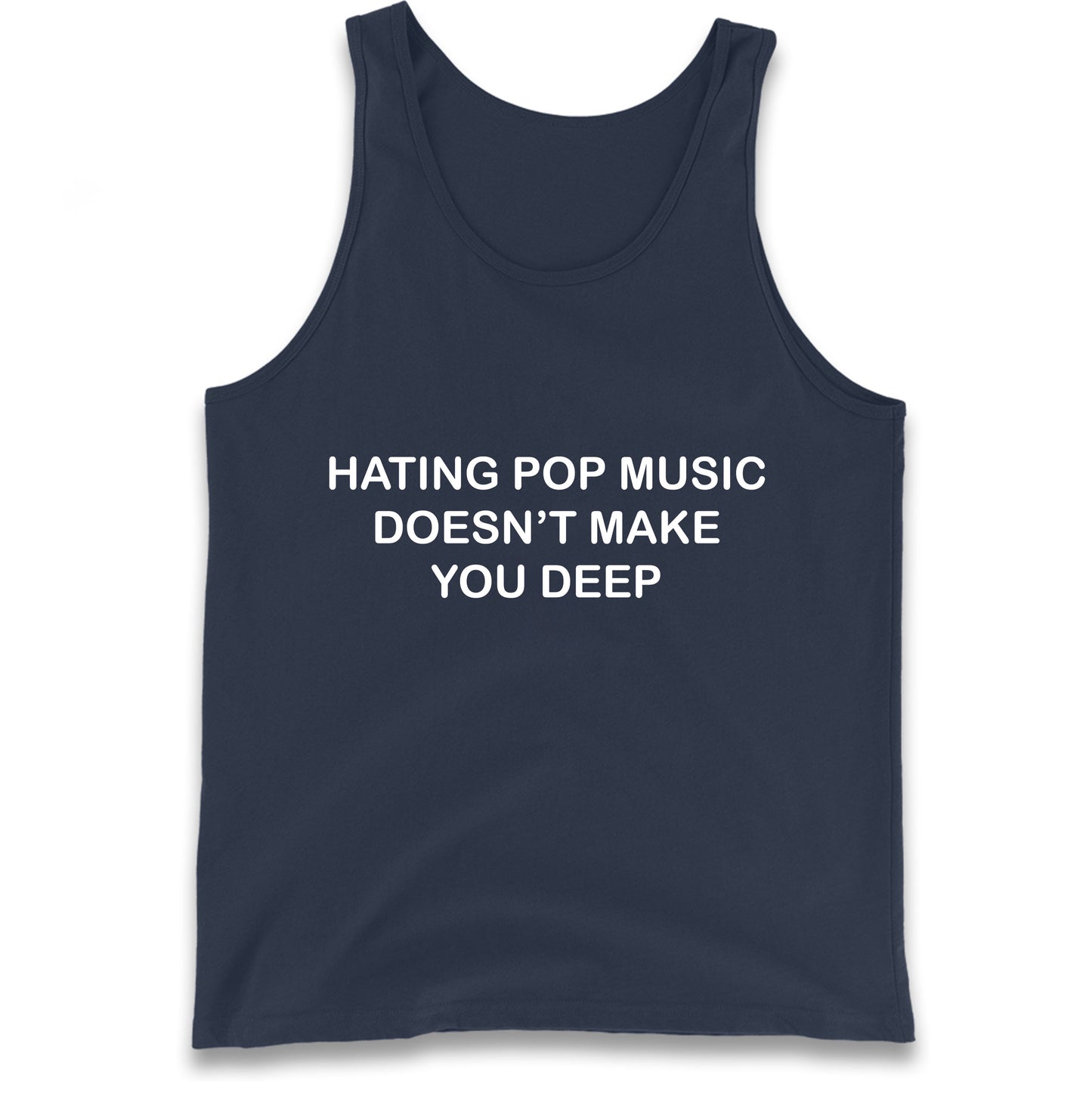 Hating Pop Music Doesn’t Make You Deep Tank Top