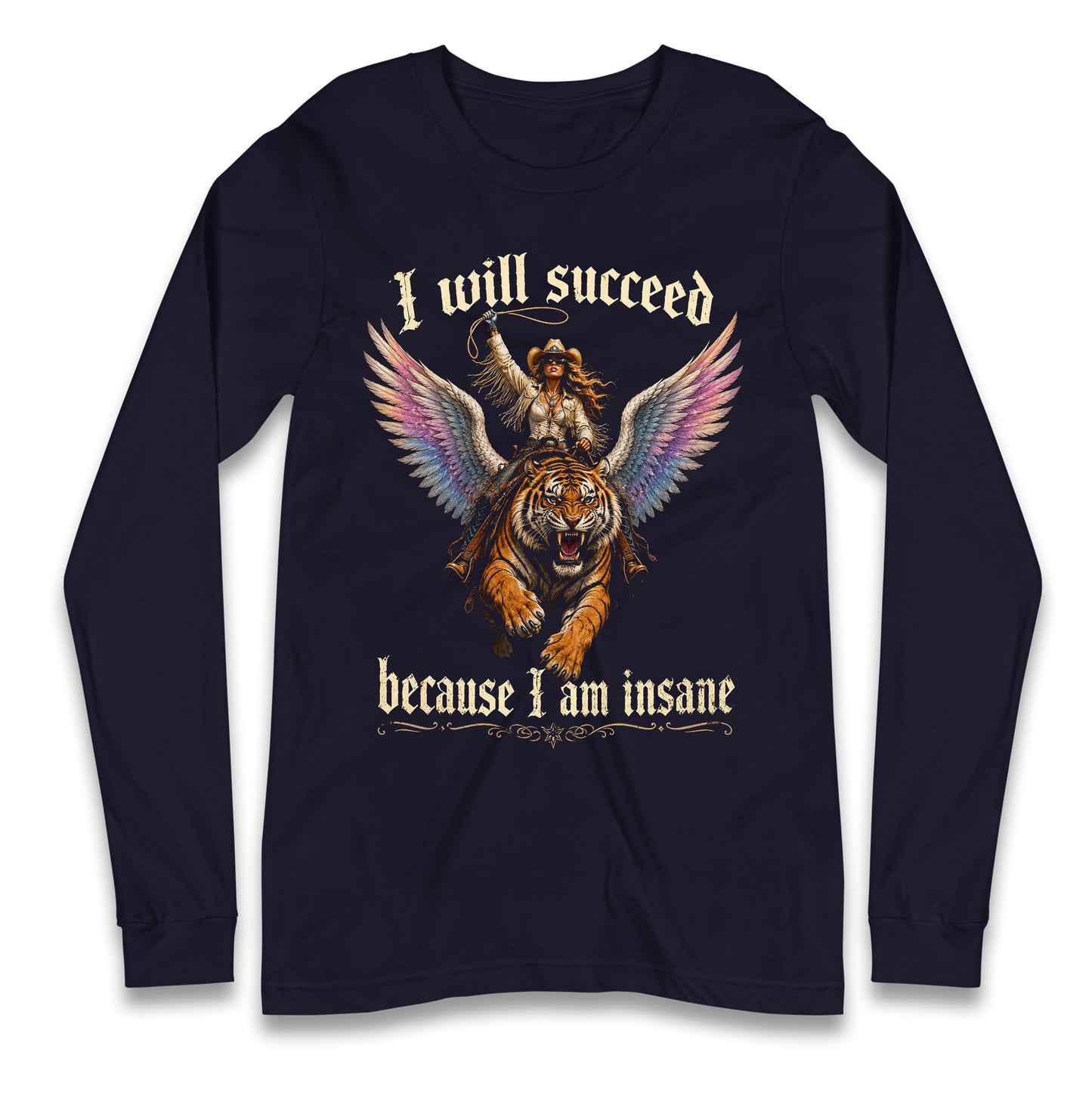 I Will Succeed Because I Am Insane Longsleeve T Shirt 