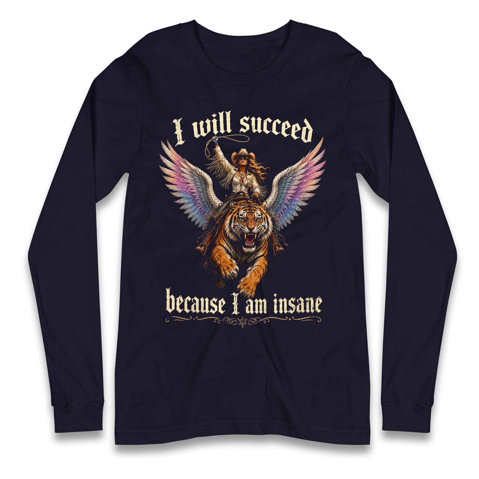 I Will Succeed Because I Am Insane Longsleeve T Shirt 