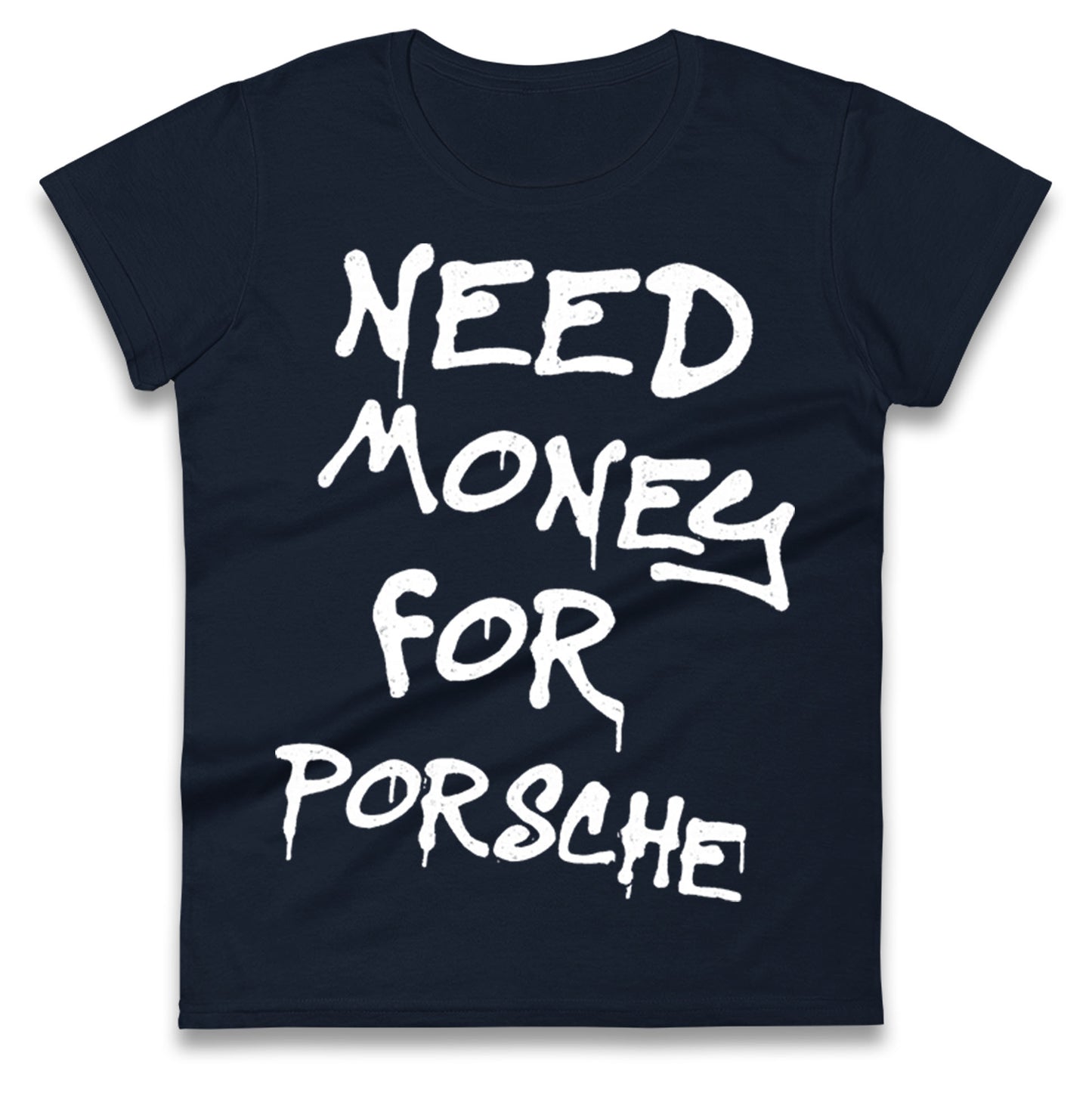 Need Money For Porsche Ladies T Shirt