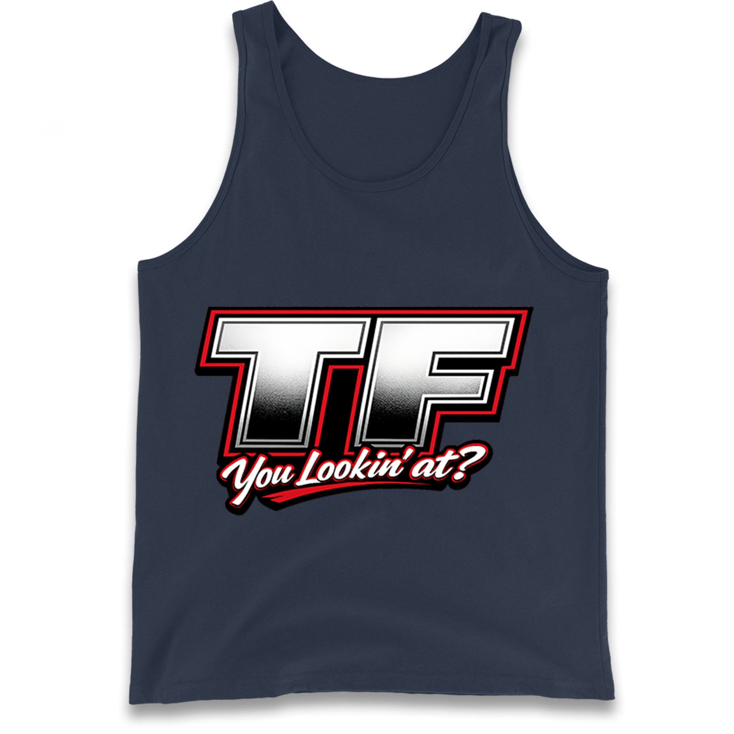 TF You Lookin' at Tank Top