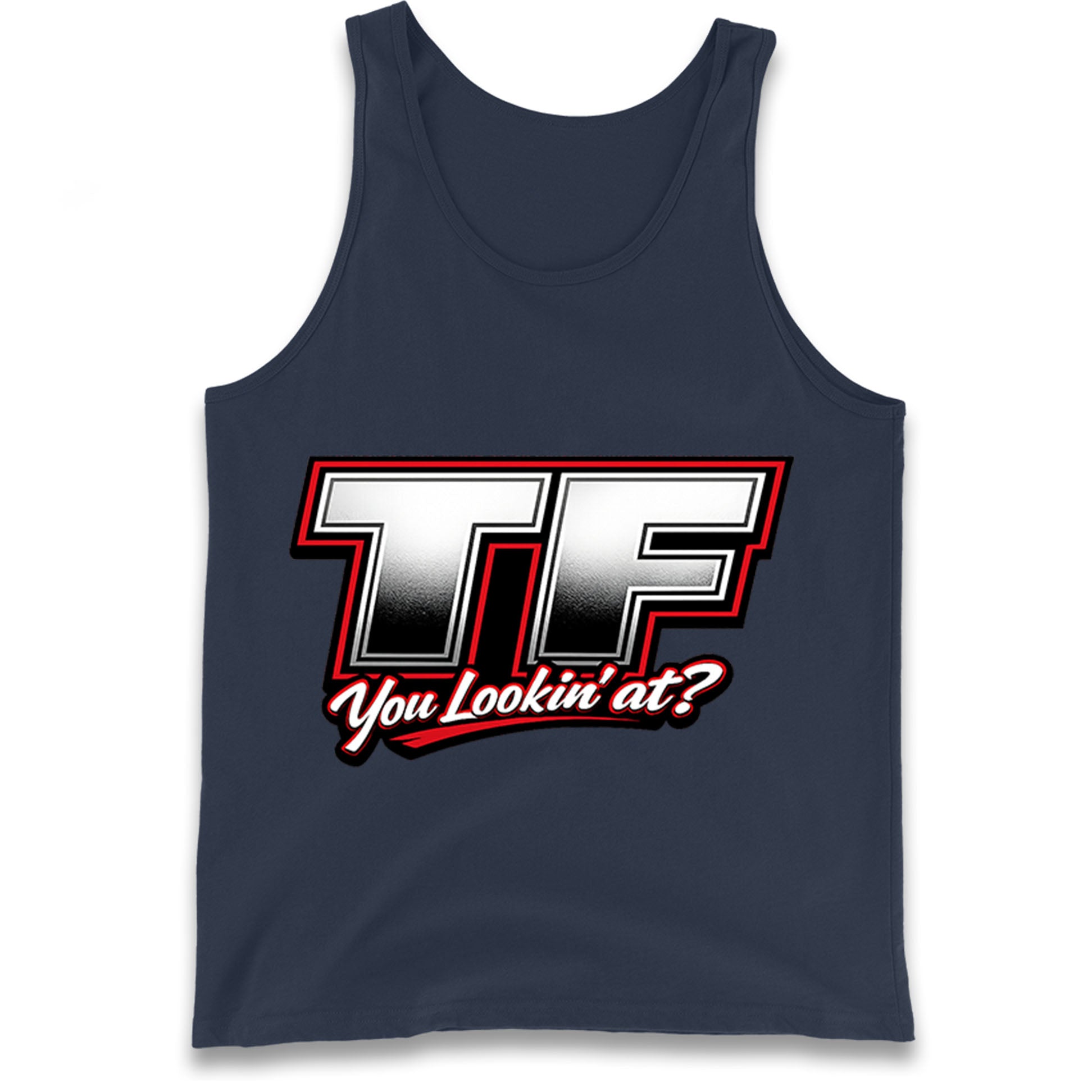 TF You Lookin' at Tank Top