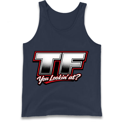 TF You Lookin' at Tank Top