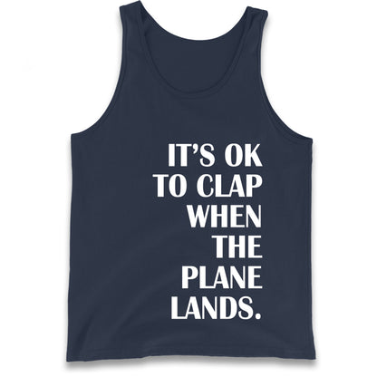 It's OK To Clap When The Plane Lands Tank Top