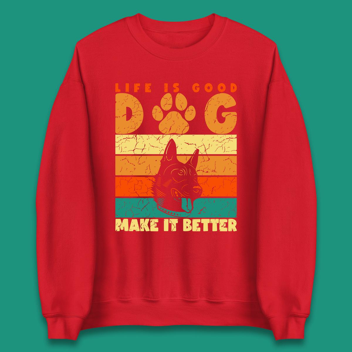 Life Is Good Dog Make It Better Vintage Retro Dog Lover Dog Owner Life Dog Quote Unisex Sweatshirt