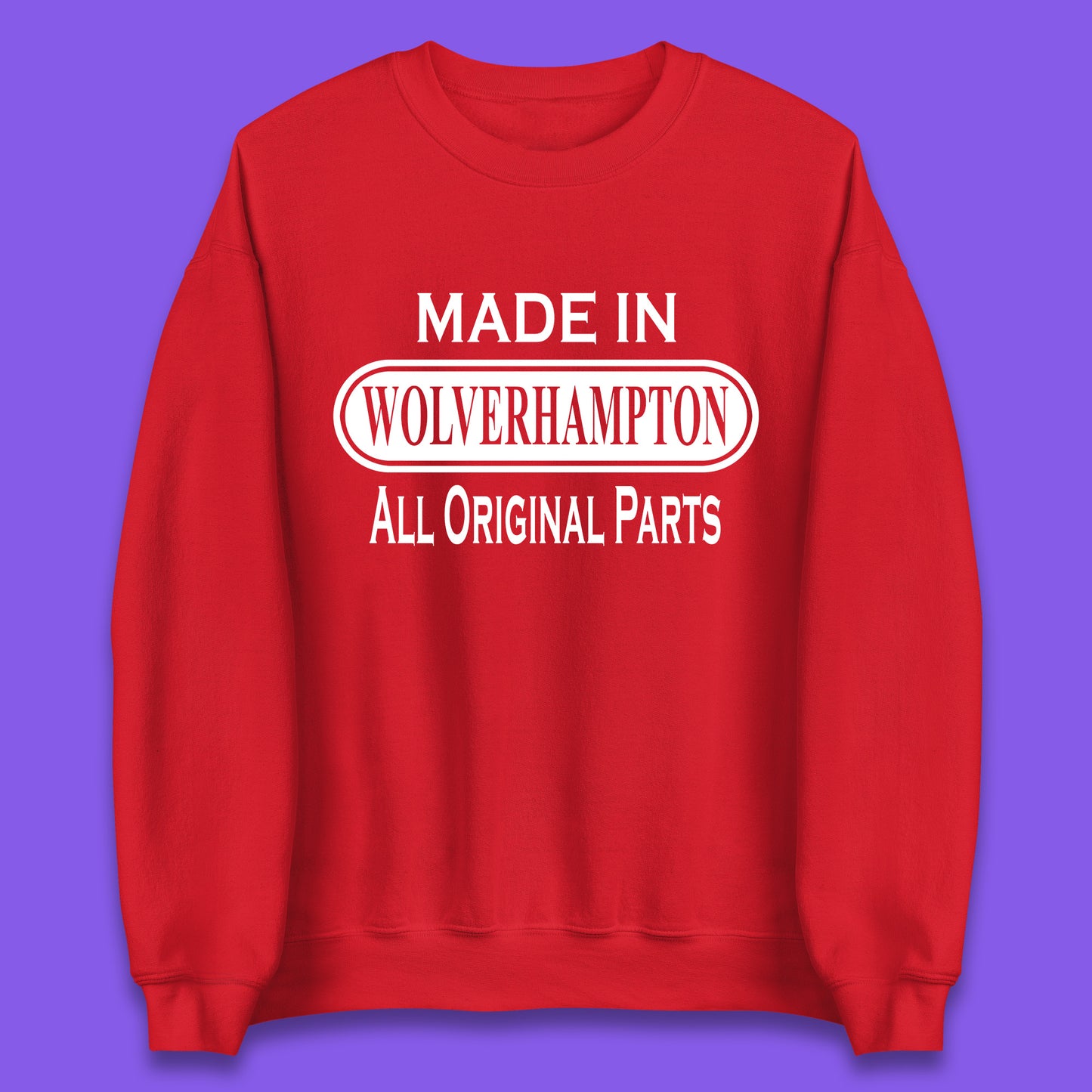 Made In Wolverhampton All Original Parts Vintage Retro Birthday City In West Midlands, England Gift Unisex Sweatshirt