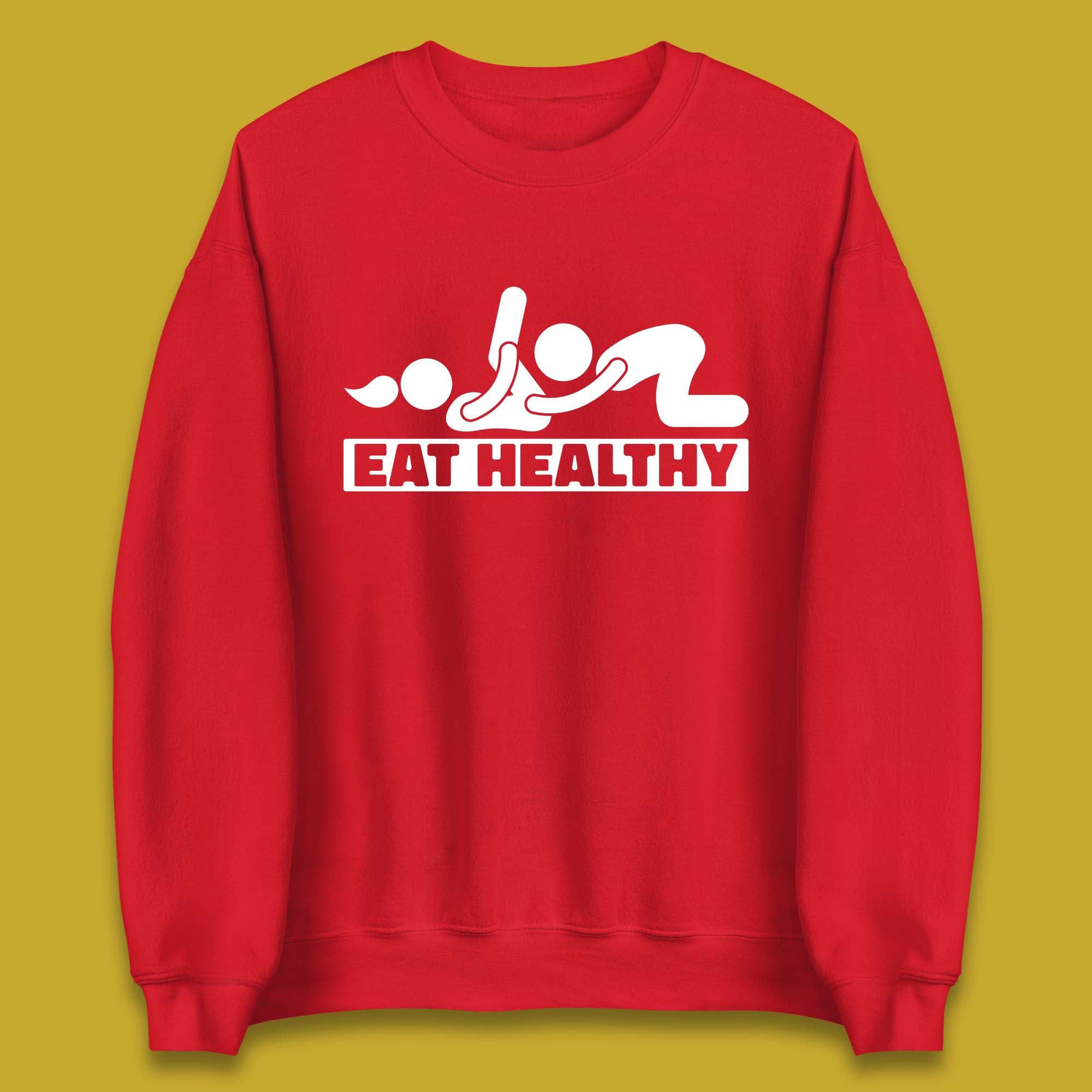 Eat Healthy Funny Vulgar Adult Humor Valentines Day Unisex Sweatshirt