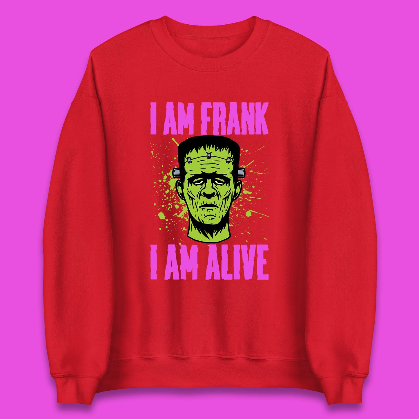 I Am Frank I Am Alive Halloween Green Frankenstein Monster Zombie Horror Face Unisex Sweatshirt