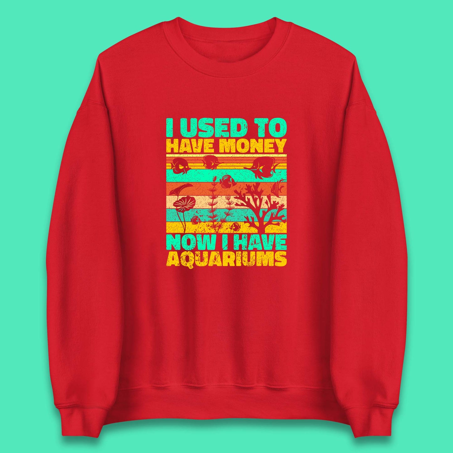 I Used To Have Money Now I Have Aquariums Fishkeeper Aquarist Aquarium Unisex Sweatshirt