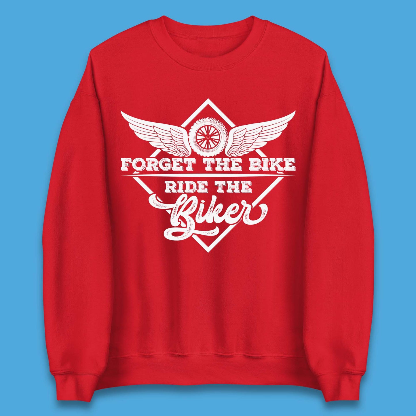 Forget The Bike Ride The Bikers Unisex Sweatshirt