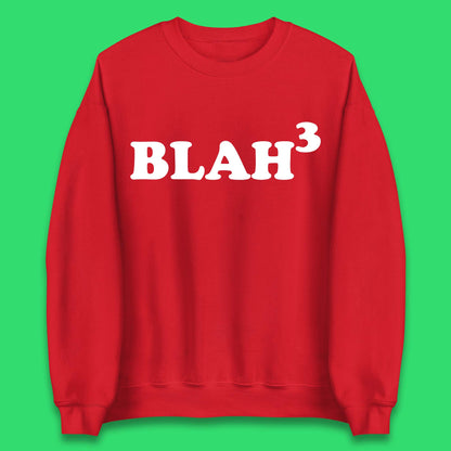 Blah 3 Unisex Sweatshirt