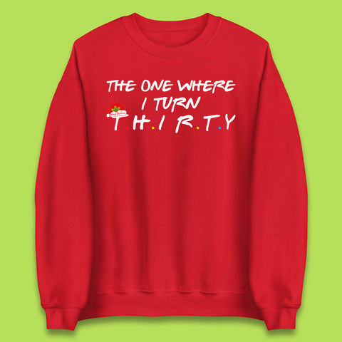 The One Where I Turn Thirty Friends Inspired Merry Christmas 30th Birthday Xmas Unisex Sweatshirt