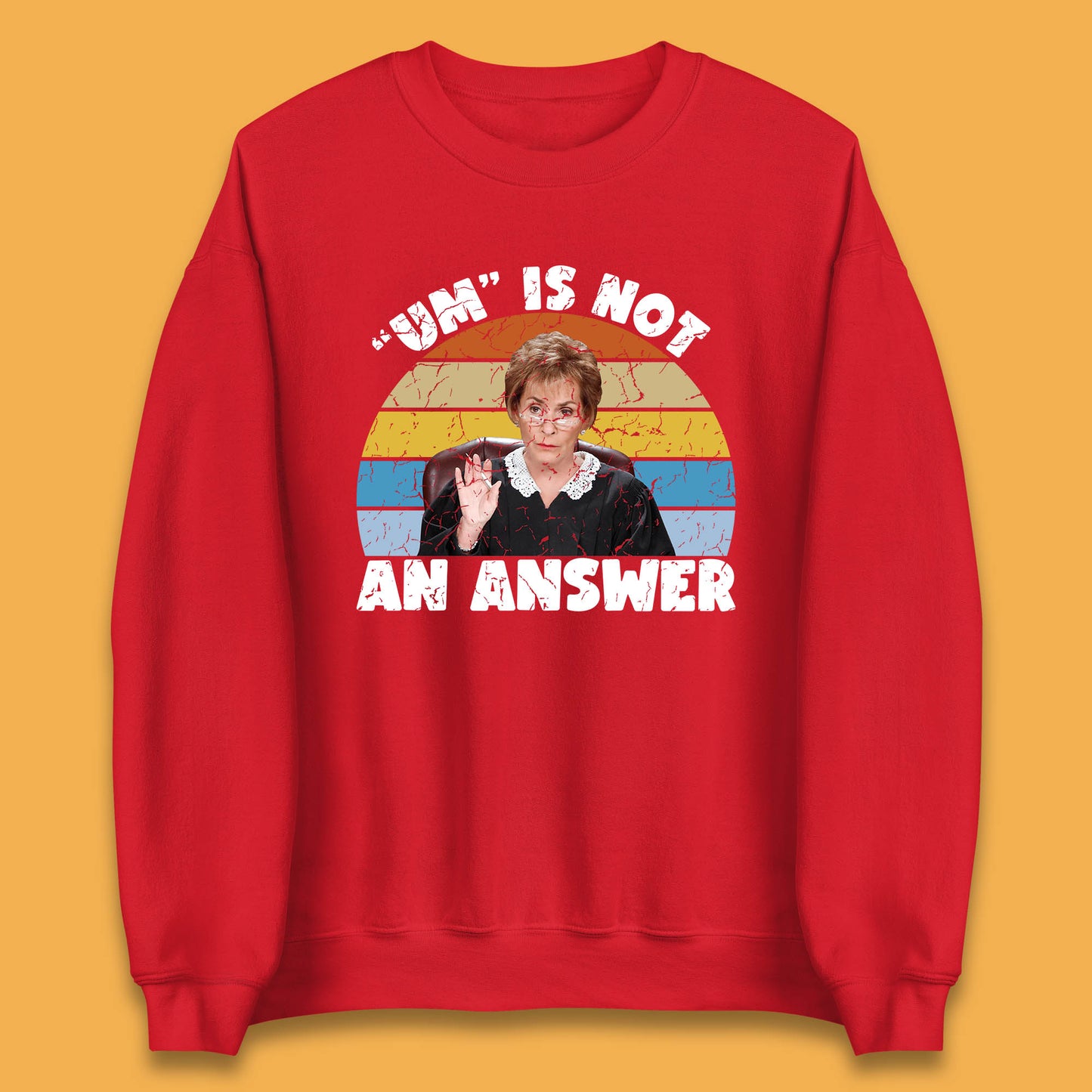 Um Is Not An Answer Judy Sheindlin Judge Judy Tv Series Judgement Judy Lovers Unisex Sweatshirt