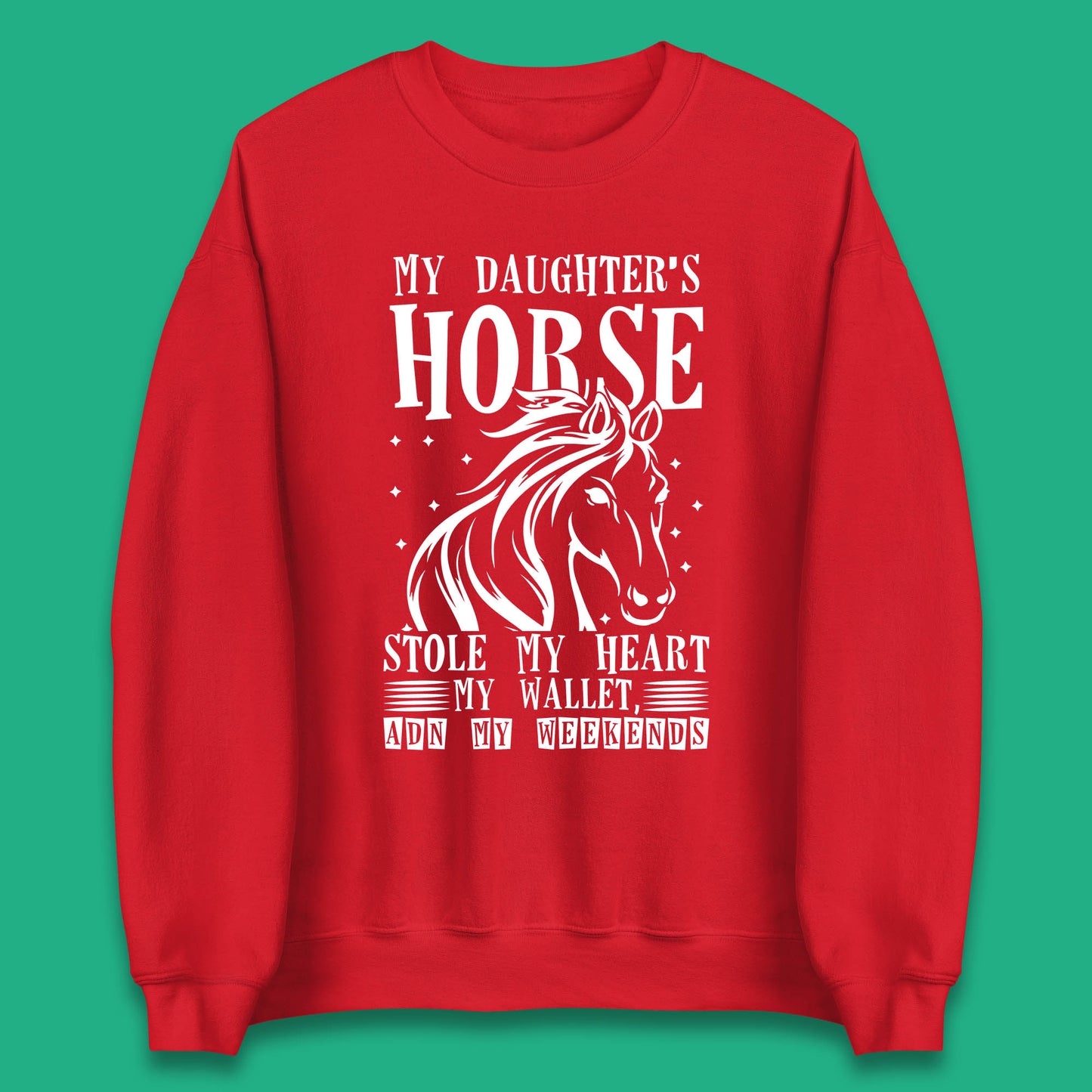 My Daughter’s Horse Stole My Heart My Wallet And My Weekends Funny Cowgirl Horse Lover Unisex Sweatshirt