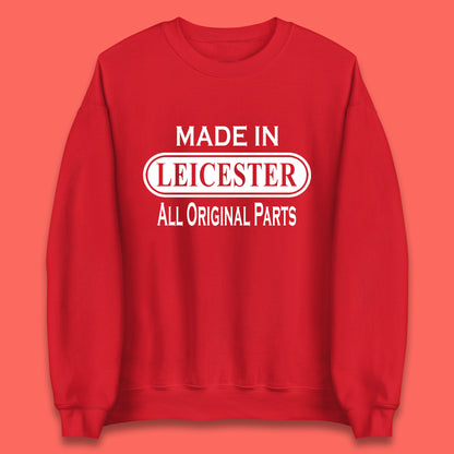 Made In Leicester All Original Parts Vintage Retro Birthday City in East Midlands, England Gift Unisex Sweatshirt