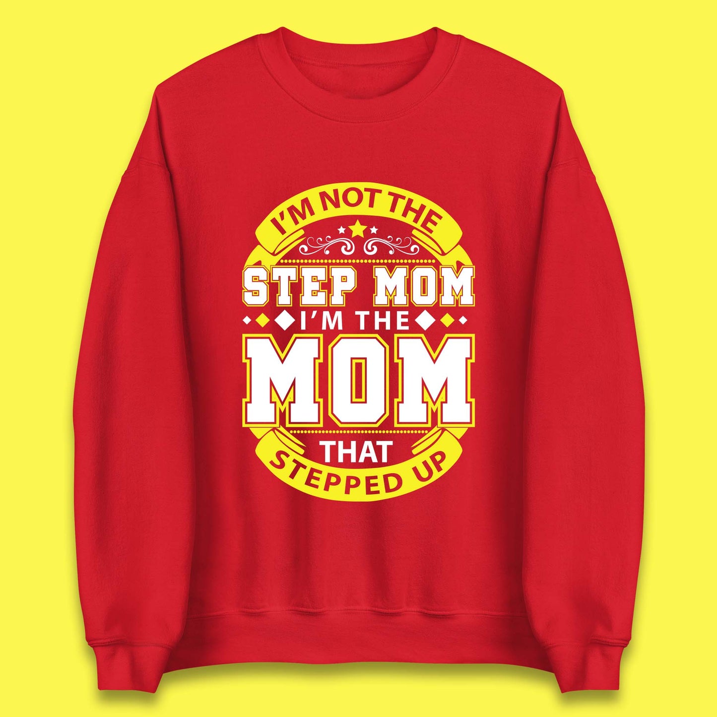 I'm Not The Step Mom Unisex Sweatshirt