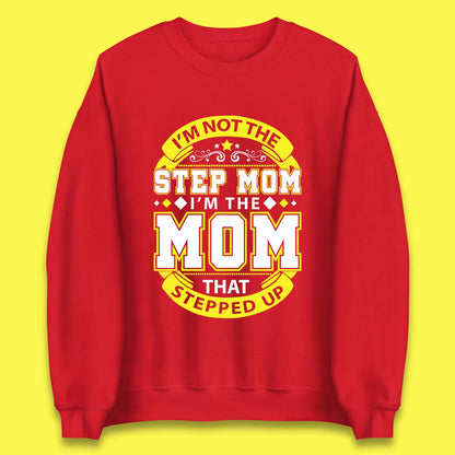 I'm Not The Step Mom Unisex Sweatshirt