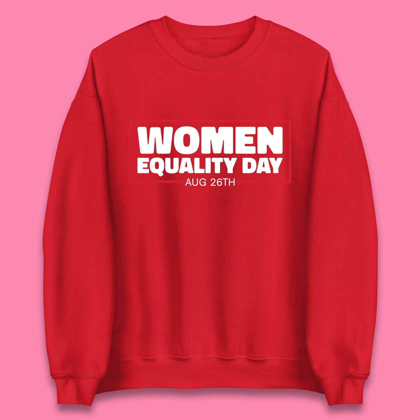 Women Equality Day Aug 26th Women Rights Empowerment Girls Power Female Support Unisex Sweatshirt