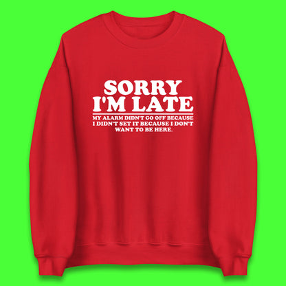 Sorry I'm Late My Alarm Didn't Go Off Funny Quote Unisex Sweatshirt
