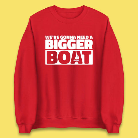 We're Going To Need A Bigger Boat Jaws Inspired Boat Vacation Cruise Trip Boating Unisex Sweatshirt