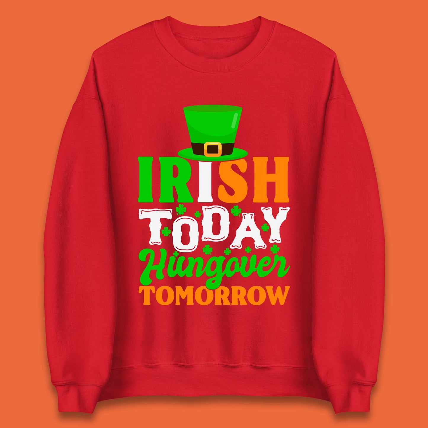 Irish Today Hungover Tomorrow Unisex Sweatshirt