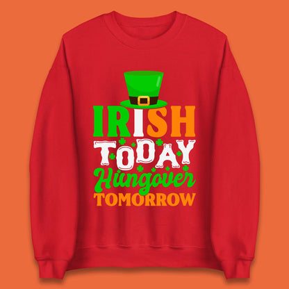 Irish Today Hungover Tomorrow Unisex Sweatshirt