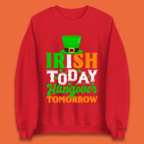 Irish Today Hungover Tomorrow Unisex Sweatshirt