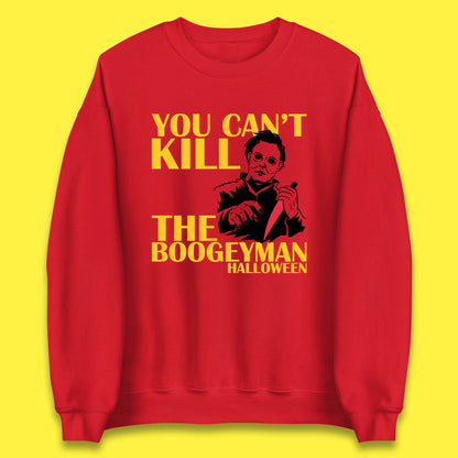 You Can't Kill The Boogeyman Halloween Horror Movie Spooky Psycho Killer Michael Myers Unisex Sweatshirt