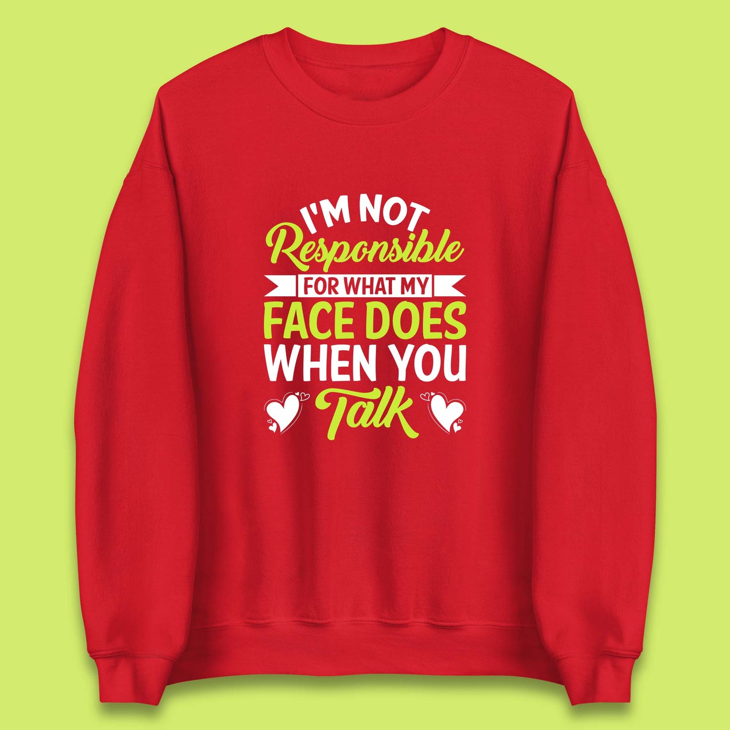 I'm Not Responsible For What My Face Does When You Talk Funny Saying Unisex Sweatshirt
