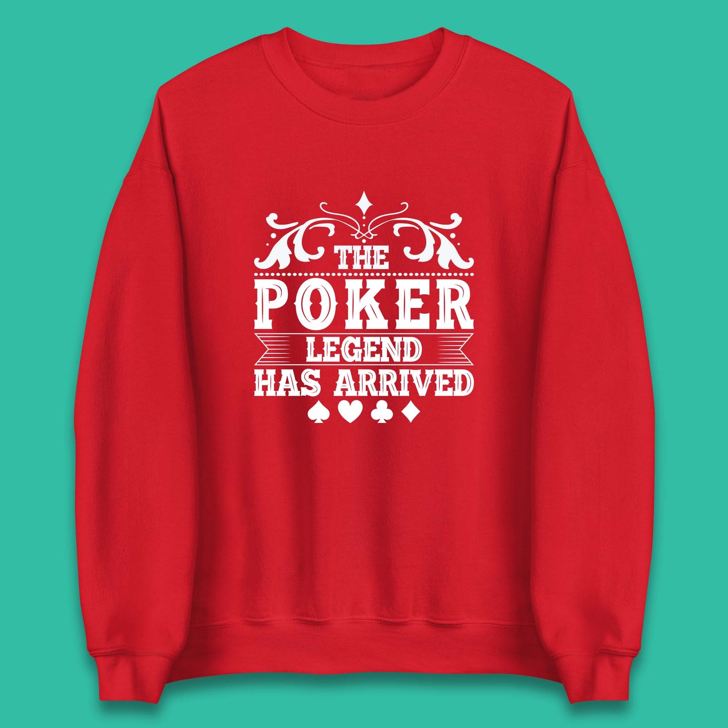 The Poker Legend Has Arrived Card Game Funny Casino Poker Card Player Unisex Sweatshirt