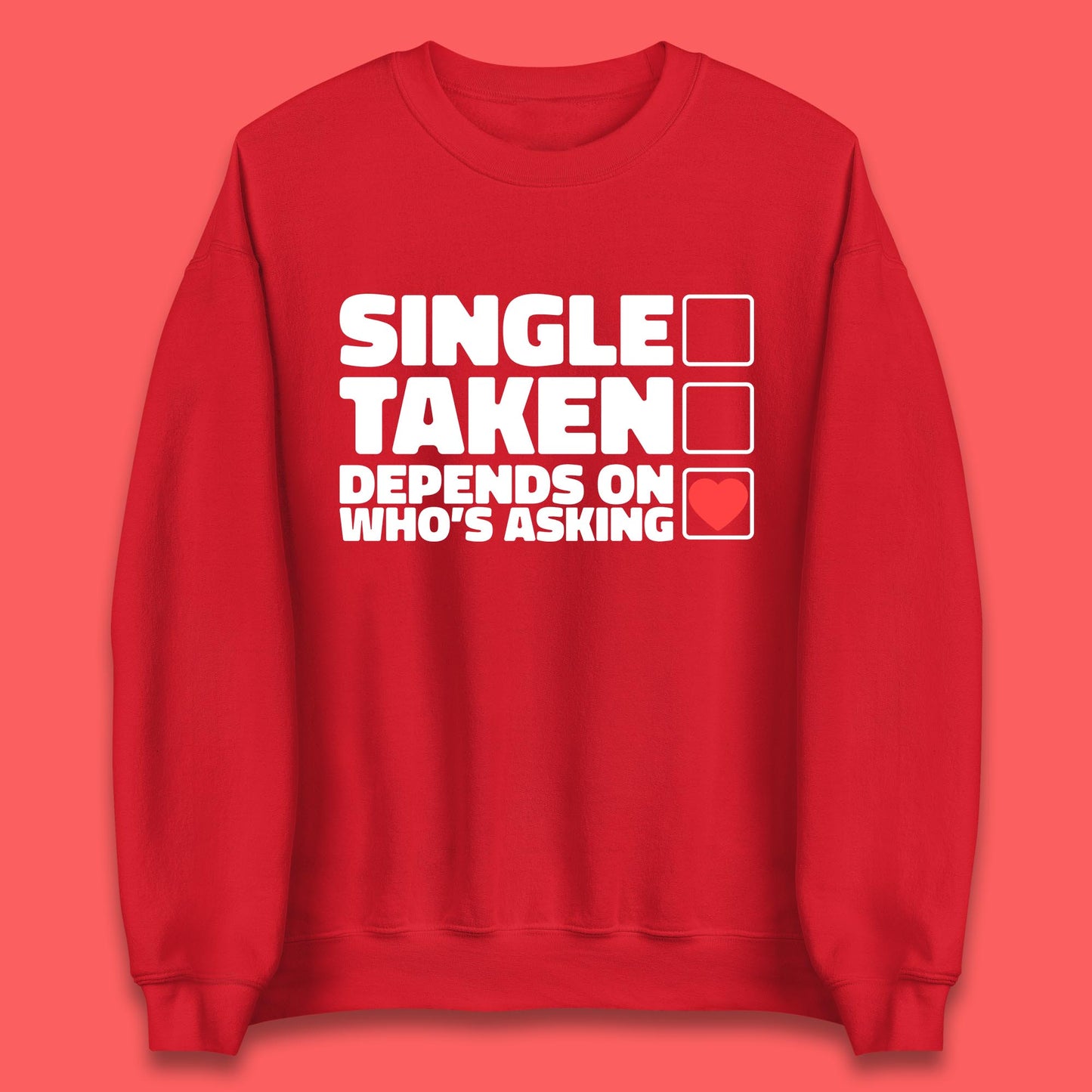Single Taken Depends On Who's Asking Checklist Funny Single Joke Unisex Sweatshirt