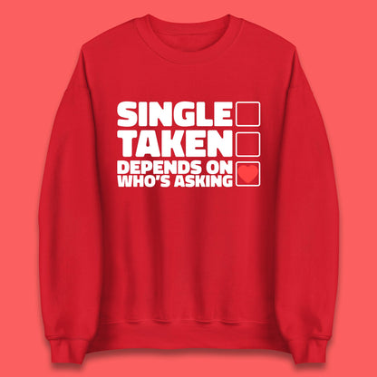 Single Taken Depends On Who's Asking Checklist Funny Single Joke Unisex Sweatshirt