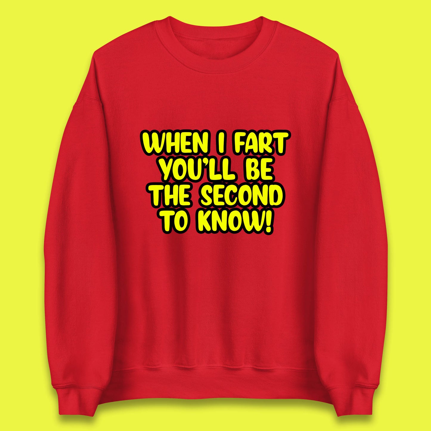 When I Fart You'll Be The Second To Know Funny Sarcastic Fart Humor Rude Offensive Joke Unisex Sweatshirt
