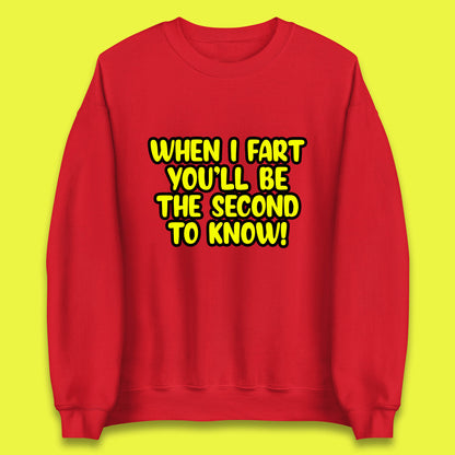 When I Fart You'll Be The Second To Know Funny Sarcastic Fart Humor Rude Offensive Joke Unisex Sweatshirt