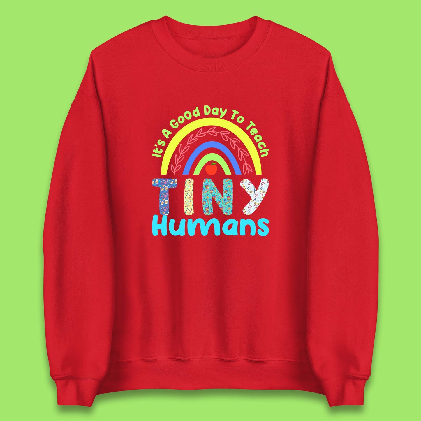 It's A Good Day To Teach Tiny Humans Funny Teacher Teaching Back To School Teacher Appreciation Unisex Sweatshirt
