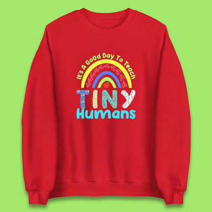 It's A Good Day To Teach Tiny Humans Funny Teacher Teaching Back To School Teacher Appreciation Unisex Sweatshirt