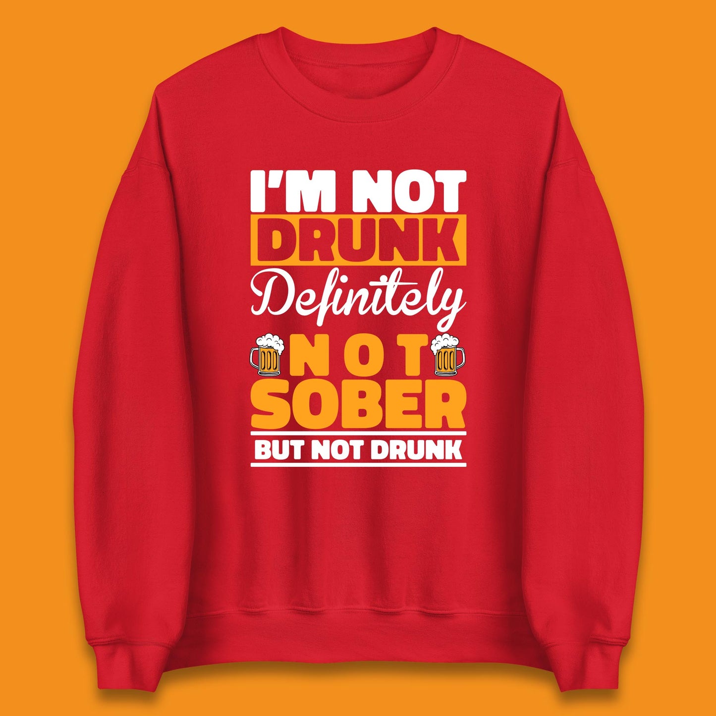 I'm Not Drunk Definitely Not Sober But Not Drunk Funny Saying Sarcastic Drinking Humor Drunk Novelty Unisex Sweatshirt
