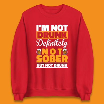 I'm Not Drunk Definitely Not Sober But Not Drunk Funny Saying Sarcastic Drinking Humor Drunk Novelty Unisex Sweatshirt