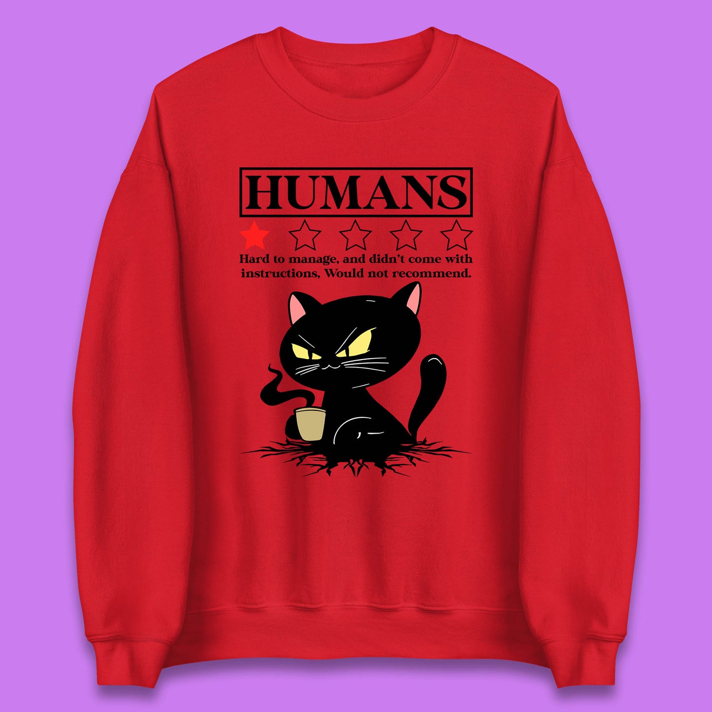 Cat Humans Hard To Manage And Didn’t Come With Instructions Would Not Recommend Unisex Sweatshirt