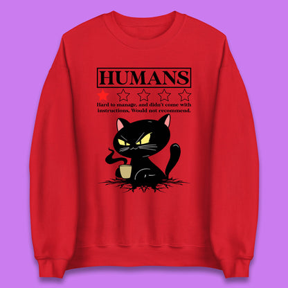 Cat Humans Hard To Manage And Didn’t Come With Instructions Would Not Recommend Unisex Sweatshirt